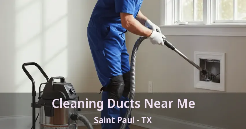 Cleaning Ducts Near Me Saint Paul - TX Cleaning Ducts Near Me Saint Paul - TX