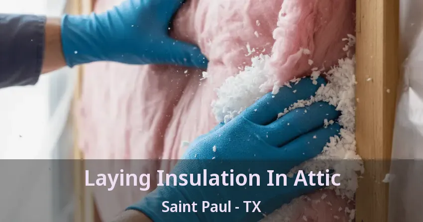 Laying Insulation In Attic Saint Paul - TX Laying Insulation In Attic Saint Paul - TX